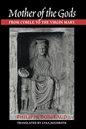 Mother of the Gods: From Cybele to the Virgin Mary