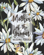 Mother of the Groom Wedding Planner: Daisy Wedding Planner and Organizer with detailed worksheets and checklists.