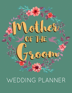 Mother of the Groom Wedding Planner: Green Wedding Planner Book and Organizer with Checklists, Guest List and Seating Chart
