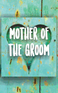 Mother of the Groom: Wedding Planning Journal for the Brides Mother in Law to Be. Turquoise Painted Wood Heart Rustic Themed Notebook.