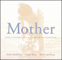 Mother: Songs Celebrating Mothers & Motherhood - Susan McKeown/Cathie Ryan/Robin Spielberg