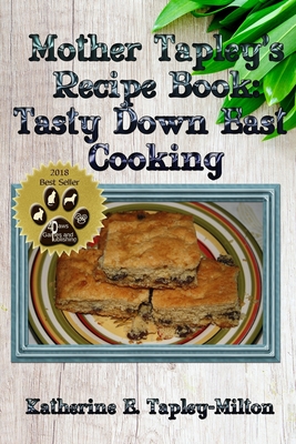 Mother Tapley's Recipe Book: Tasty Down East Cooking - 4 Paws Games and Publishing (Editor), and Tapley-Milton, Katherine E (Editor)