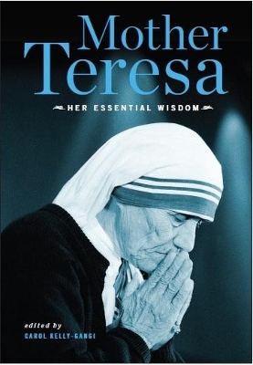 Mother Teresa: Her Essential Wisdom - Kelly-Gangi, Carol
