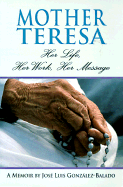 Mother Teresa: Her Life, Her Work, Her Message: A Memoir