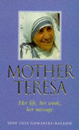 Mother Teresa: Her Life, Her Work, Her Message - Gonzales-Balado, Jose Luis