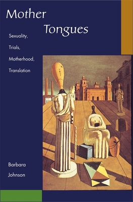 Mother Tongues: Sexuality, Trials, Motherhood, Translation - Johnson, Barbara E