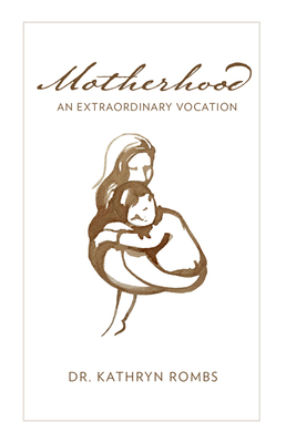 Motherhood: An Extraordinary Vocation - Rombs, Kathryn