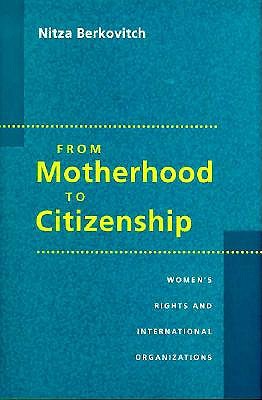 Motherhood to Citizenship: Women's Rights and International Organizations - Berkovitch, Nitza