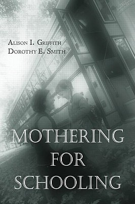 Mothering for Schooling - Griffith, Alison, and Smith, Dorothy