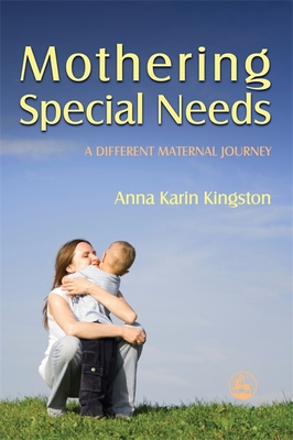 Mothering Special Needs: A Different Maternal Journey - Gillberg, Christopher (Foreword by), and Kingston, Anna