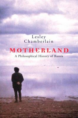 Motherland: A Philosophical History of Russia - Chamberlain, Lesley