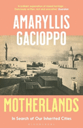 Motherlands: In Search of Our Inherited Cities