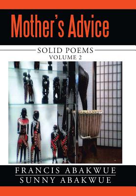 Mother's Advice: Solid Poems - Abakwue, Francis, and Abakwue, Sunny