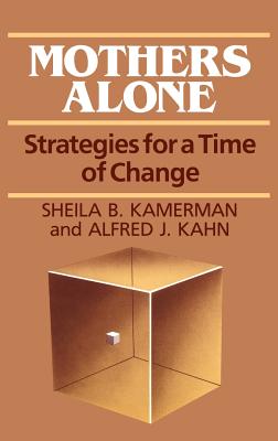 Mothers Alone: Strategies for a Time of Change - Kahn, Alfred, and Kamerman, Sheila