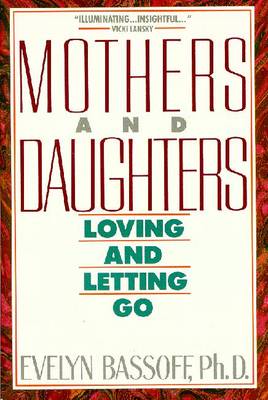 Mothers and Daughters: Loving and Letting Go - Bassoff, Evelyn S