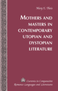 Mothers and Masters in Contemporary Utopian and Dystopian Literature - Alvarez-Detrell, Tamara (Editor), and Paulson, Michael G (Editor), and Theis, Mary Elizabeth