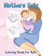 Mother's day Coloring Book for kids: Beautiful well-crafted illustrations Coloring Book for Kids