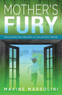 Mother's Fury: Releasing the Trauma of Childhood Abuse - Marsolini, Maxine