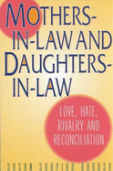 Mothers-In-Law and Daughters-In-Law: Love, Hate, Rivalry and Reconciliation