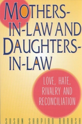 Mothers-In-Law and Daughters-In-Law: Love, Hate, Rivalry and Reconciliation - Shapiro Barash, Susan