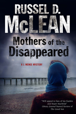 Mothers of the Disappeared: a J. McNee Mystery Set in Scotland - McLean, Russel D.