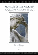Mothers on the Margin: The Significance of the Women in Matthew's Genealogy