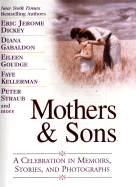 Mothers & Sons: A Celebration in Memoirs, Stories, and Photographs