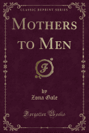 Mothers to Men (Classic Reprint)