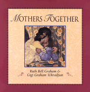 Mothers Together - Graham, Ruth Bell, and Tchividjian, Gigi Graham