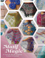 Motif Magic: 17 Join as You Go Projects to Knit and Crochet