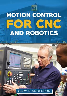 Motion Control for CNC & Robotics - Anderson, Gary D