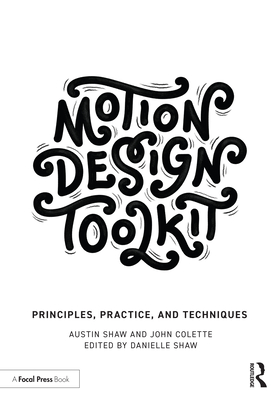 Motion Design Toolkit: Principles, Practice, and Techniques - Shaw, Austin, and Colette, John