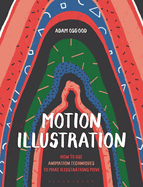 Motion Illustration: How to Use Animation Techniques to Make Illustrations Move