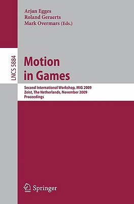 Motion in Games: Second International Workshop, MIG 2009, Zeist, the Netherlands, November 21-24, 2009 - Egges, Arjan (Editor), and Geraerts, Roland (Editor), and Overmars, Mark (Editor)