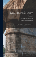 Motion Study: A Method for Increasing the Efficiency of the Workman; Volume 3