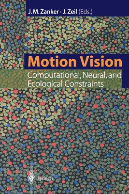 Motion Vision: Computational, Neural, and Ecological Constraints - Zanker, Johannes M. (Editor), and Zeil, Jochen (Editor)