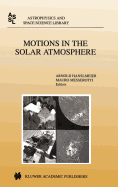 Motions in the Solar Atmosphere: Proceedings of the Summerschool and Workshop Held at the Solar Observatory Kanzelhhe Krnten, Austria, September 1-12, 1997