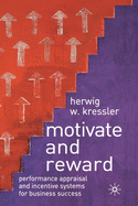 Motivate and Reward: Performance Appraisal and Incentive Systems for Business Success