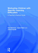 Motivating Children with Specific Learning Difficulties: A Teacher's Practical Guide
