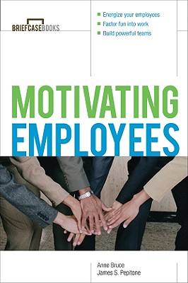 Motivating Employees - Bruce, Anne, and Formisano, Roger A, and Peitone, James S