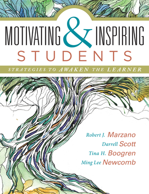 Motivating & Inspiring Students: Strategies to Awaken the Learner - Helping Students Connect to Something Greater Than Themselves - Marzano, Robert J, Dr., and Scott, Darrell