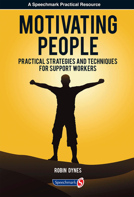 Motivating People: Practical Strategies and Techniques for Support Workers - Dynes, Robin