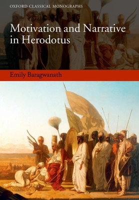 Motivation and Narrative in Herodotus - Baragwanath, Emily