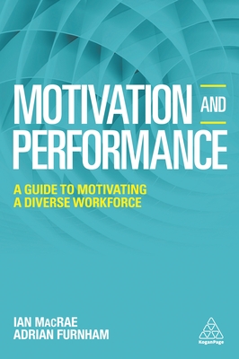 Motivation and Performance: A Guide to Motivating a Diverse Workforce - Furnham, Adrian, and MacRae, Ian