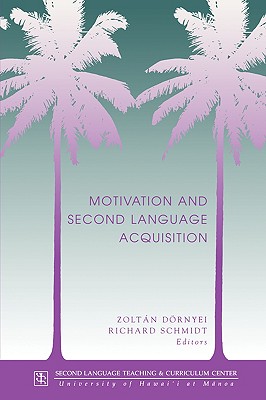Motivation and Second Language Acquisition - Dornyei, Zoltan (Editor), and Schmitt, Richard (Editor)