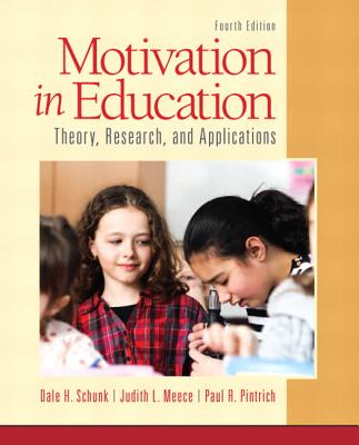 Motivation in Education: Theory, Research, and Applications - Schunk, Dale H., and Meece, Judith R, and Pintrich, Paul R.