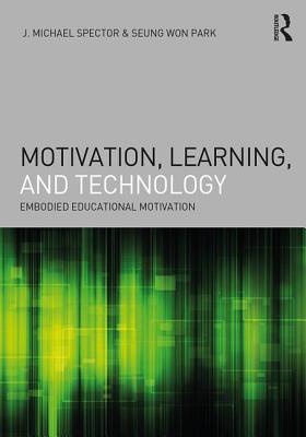 Motivation, Learning, and Technology: Embodied Educational Motivation - Spector, J. Michael, and Park, Seung Won