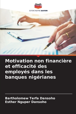 Motivation non financire et efficacit des employs dans les banques nigrianes - Dansoho, Bartholomew Terfa, and Dansoho, Esther Nguper