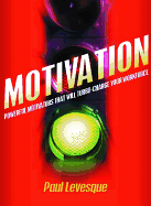 Motivation: Powerful Motivators That Will Turbo-Charge Your Workforce