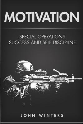 Motivation: Special Operations Success and Self Discipline - Winters, John